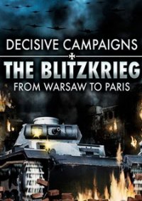 Decisive Campaigns: The Blitzkrieg from Warsaw to Paris EU Steam CD Key
