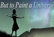 But to Paint a Universe Steam CD Key