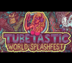 Tubetastic World Splashfest Steam CD Key